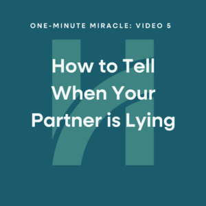 One-Minute Miracle #5: How To Tell When Your Partner is Lying