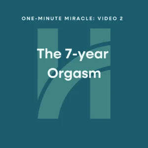 One-Minute Miracle #2: The 7 Year Orgasm