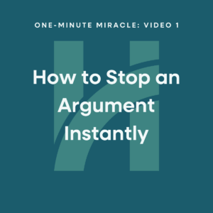 One-Minute Miracle #1: How to Stop an Argument Immediately